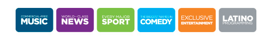 Commercial-Free Music, World-Class News, Every Major Sport, The Best Names in Comedy, Exclusive Entertainment, Latino Programming. 